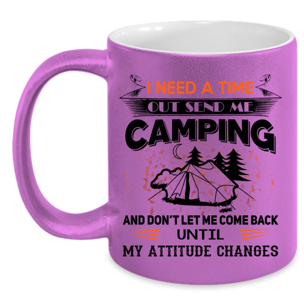 I Love Camping Coffee Mug, I Need A Time Out Send Me Camping Accent Mug