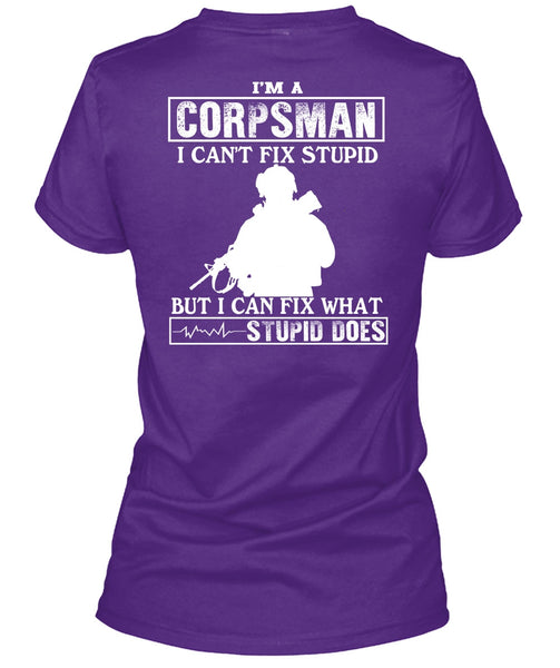 I'm A Corpsman T Shirt, I Can't Fix Stupid T Shirt