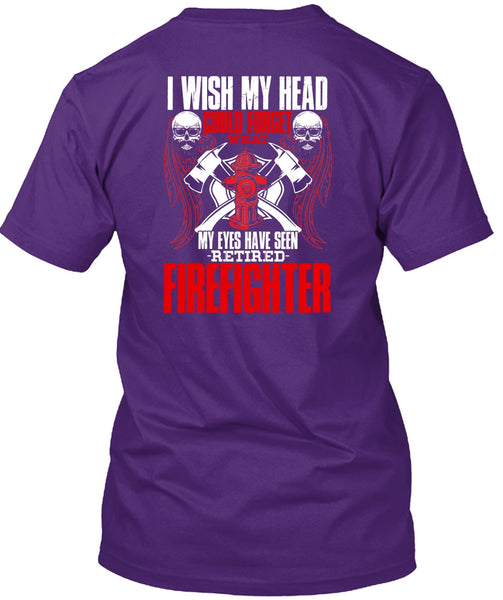 Seen Retired Firefighter T Shirt, Being A Firefighter T Shirt