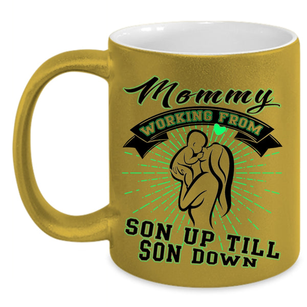 Cute Coffee Mug, Mommy Working From Son Up Till Son Down Accent Mug