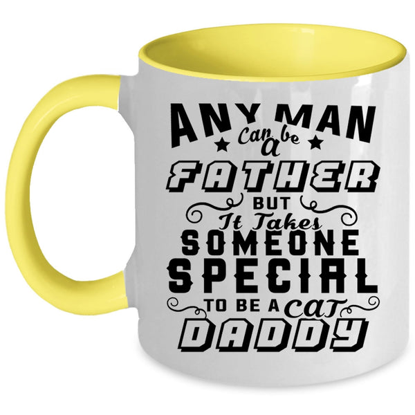 To Be A Cat Daddy Coffee Mug, Any Man Can Be A Father Accent Mug