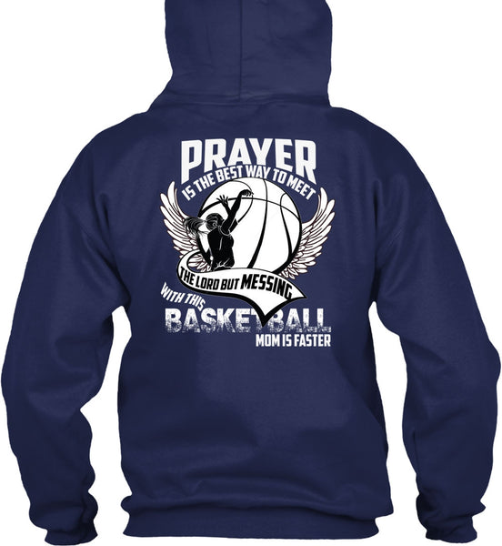 Basketball Mom Is Faster T Shirt, Prayer Is The Best Way T Shirt