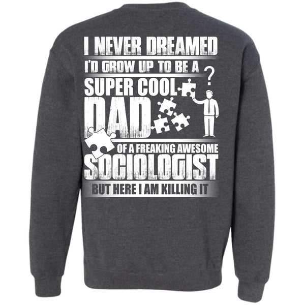 Awesome Sociologist T Shirt, Being A Dad Sweatshirt