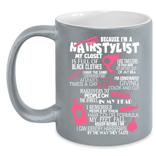 Because I'm A Hairstylist Coffee Mug, Lovely Hairstylist Coffee Cup