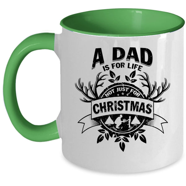 Cute Dad Coffee Mug, A Dad Is For Life Not Just For Christmas Accent Mug