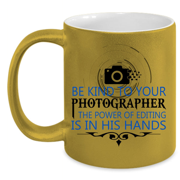 Cool Photographers Coffee Mug, Be Kind To Your Photographer Accent Mug