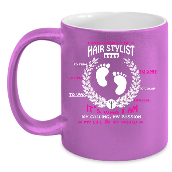 I Was Born To Be A Hair Stylist Coffee Mug, Cute Hairstylist Coffee Cup