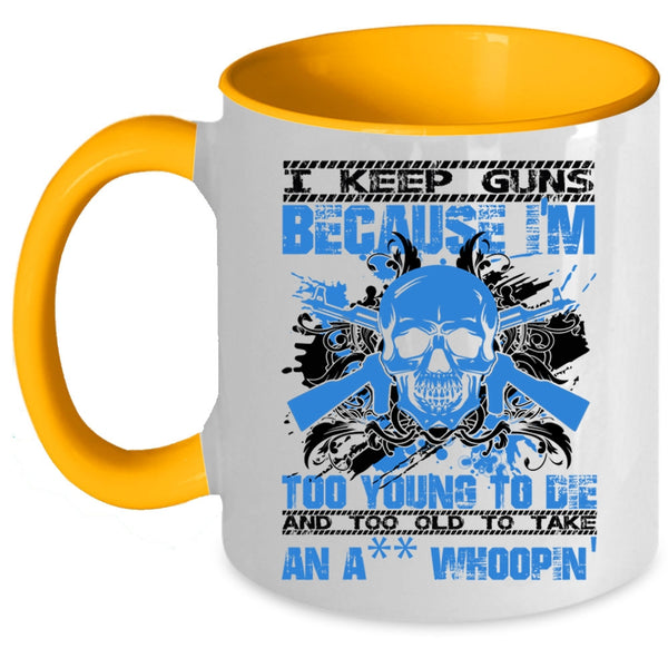 Funny Saying Coffee Mug, I Keep Guns Because I'm Too Young Accent Mug