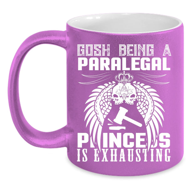 Being A Paralegal Coffee Mug, Princess Is Exhausting Coffee Cup