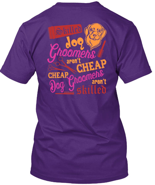 Skilled Dog Groomers Aren't Cheap T Shirt, Being A Groomer T Shirt