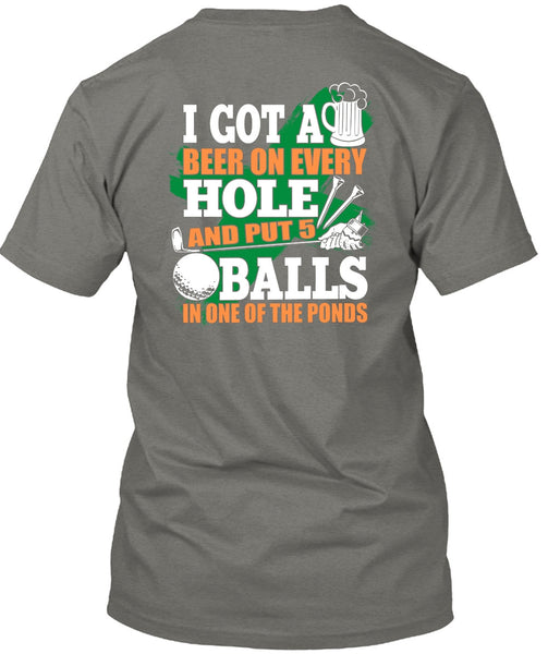 I Got A Beer On Every Hole T Shirt, Put 5 Balls In One Of The Ponds T Shirt