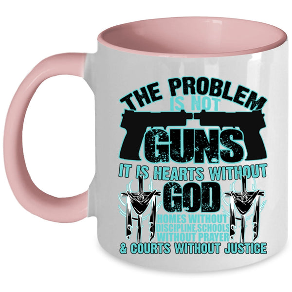 It Is Hearts Without God Coffee Mug, The Problem Is Not Guns Accent Mug