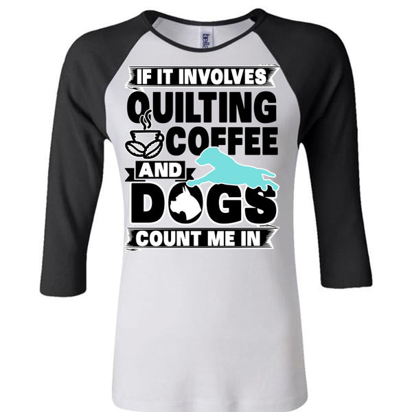 It Involves Quilting Coffee T Shirt, I Love My Dog T Shirt, Awesome T-Shirts