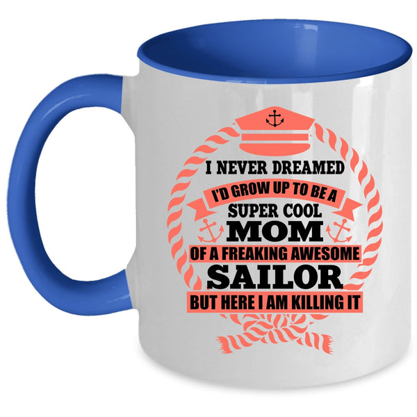 Awesome Sailor Coffee Mug, I's Grow Up To Be A Mom Of A Sailor Accent Mug