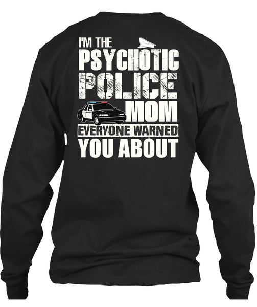 I'm The Psychotic Police Mom T Shirt, Being A Police T Shirt