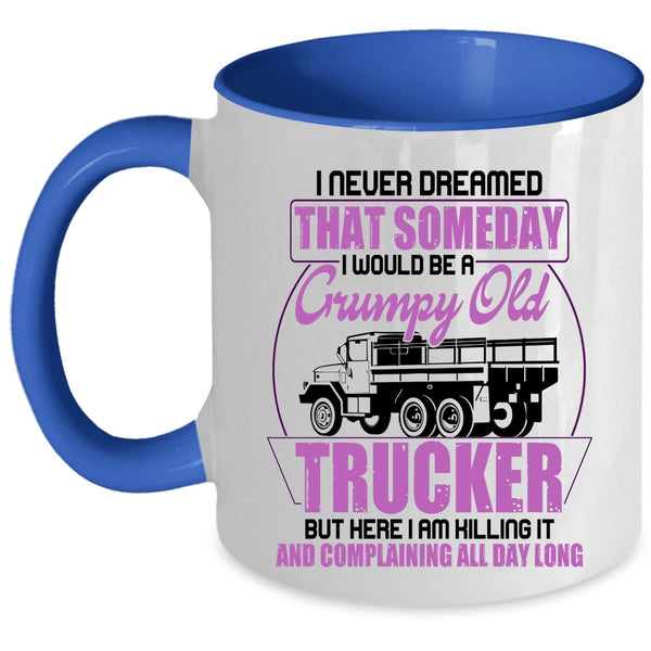 Grumpy Old Trucker Coffee Mug, I Would Be A Grumpy Old Trucker Accent Mug
