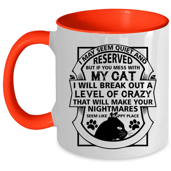 I May Seem Quiet And Reserved Cup, You Mess With My Cat Mug