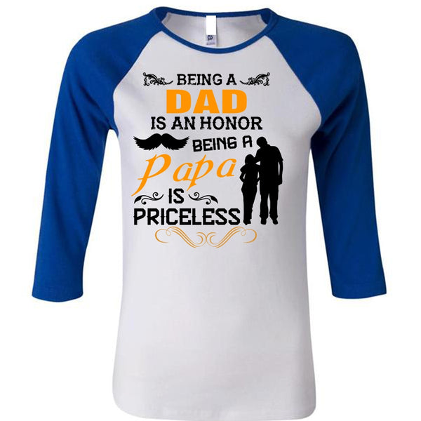 Being A Dad Is An Honor T Shirt, Being A Papa Is Priceless T Shirt, Family T Shirt