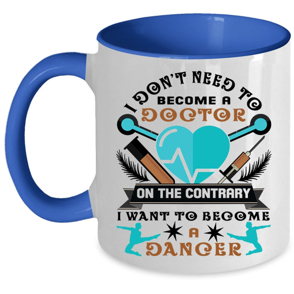 I Want To Become A Dancer Coffee Mug, I Don't Need To Become A Doctor Accent Mug