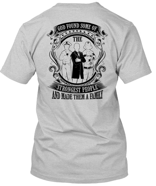 God Found Some Of The Strongest People T Shirt, I Love Police T Shirt
