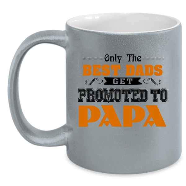 Best Dads Coffee Mug, Only The Best Dads Get Promoted To Papa Accent Mug