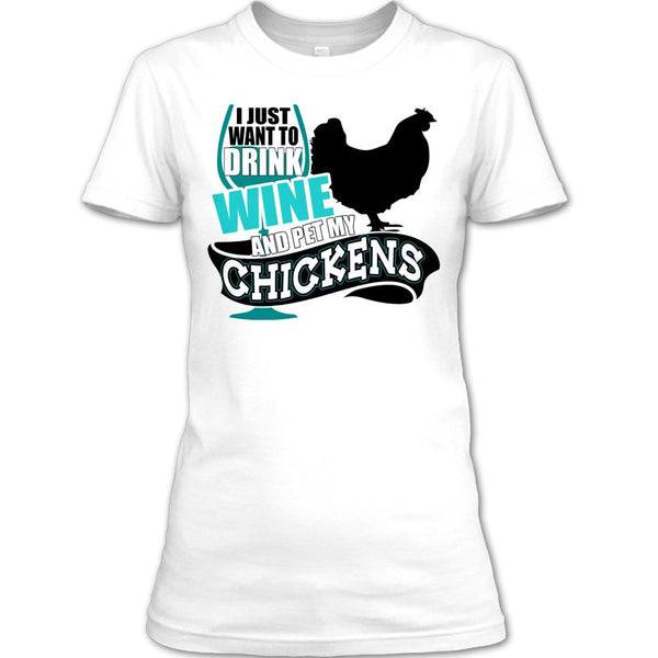 I Just Want To Drink Wine T Shirt, I Love My Chickens T Shirt