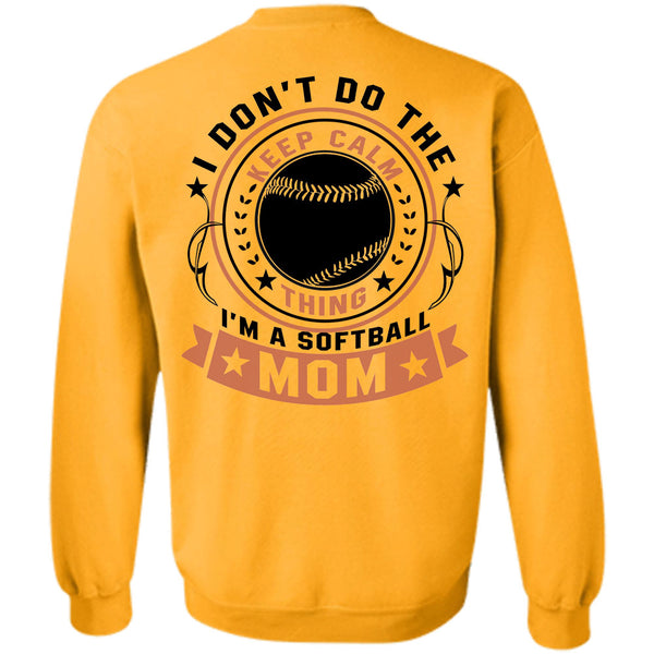 Being A Mother T Shirt, I Don't Do The Keep Calm Thing I'm A Softball Mom Sweatshirt