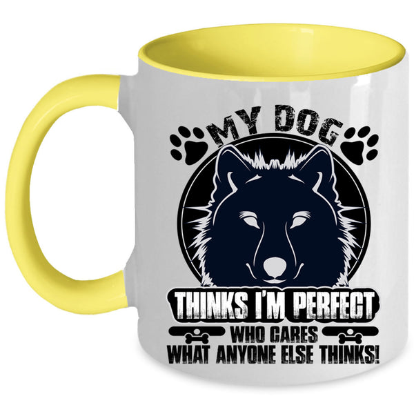 Cool Dogs Coffee Mug, My Dog Thinks I'm Perfect Accent Mug