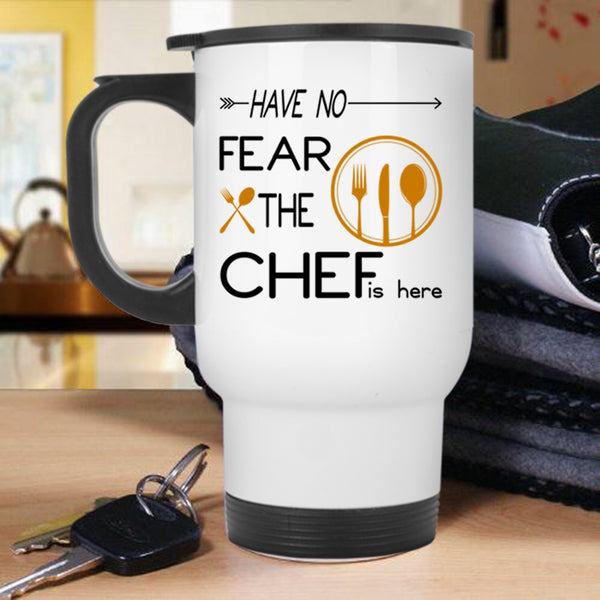 Funny Gift For Chef Travel Mug, Have No Fear The Chef Is Here Mug