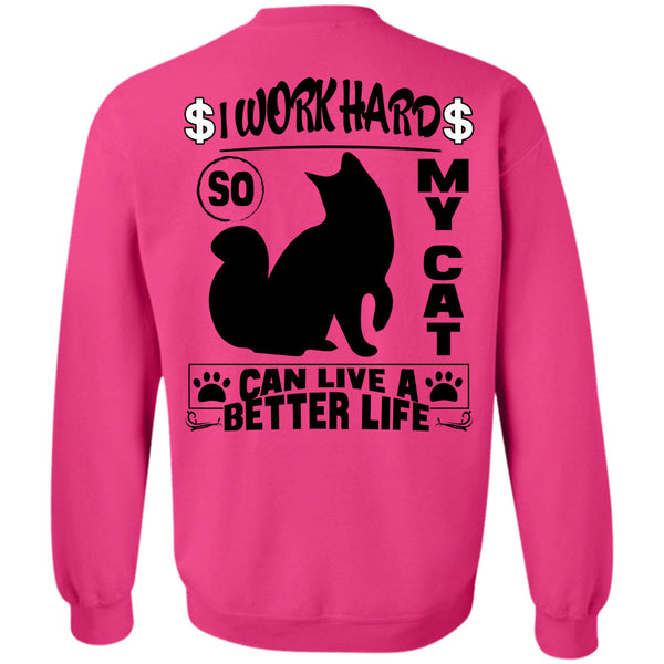 I Love My Cat T Shirt, I Work Hard So My Cat Can Live A Better Life Sweatshirt