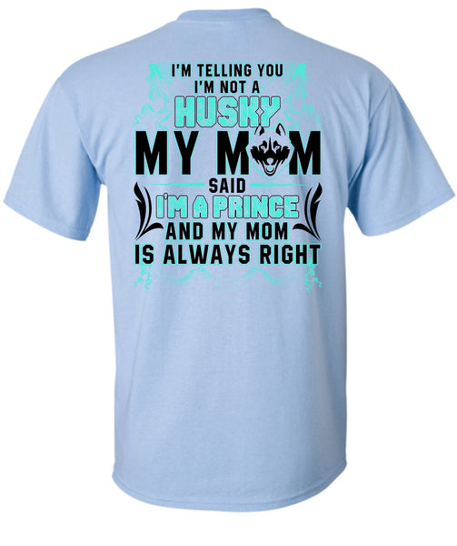 I'm Not A Husky My Mom T Shirt, I'm A Prince T Shirt