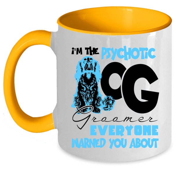 Cute Dog Groomer Coffee Mug, I'm The Psychotic Dog Groomer Accent Mug