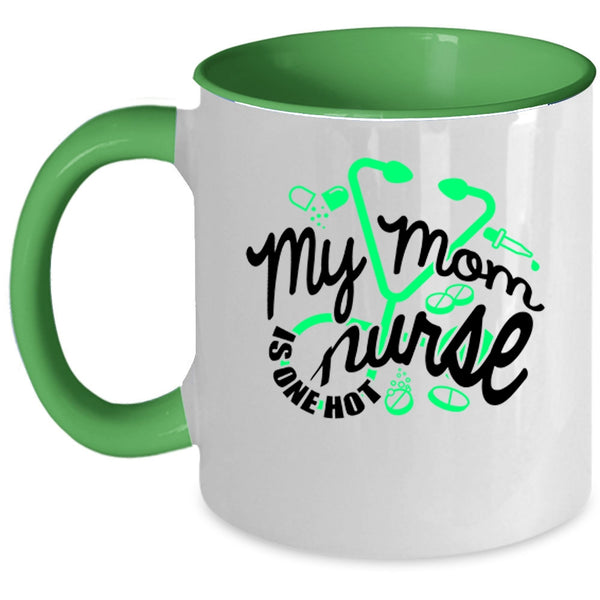 Cute Gift For Mom Coffee Mug, My Mom Is One Hot Nurse Accent Mug