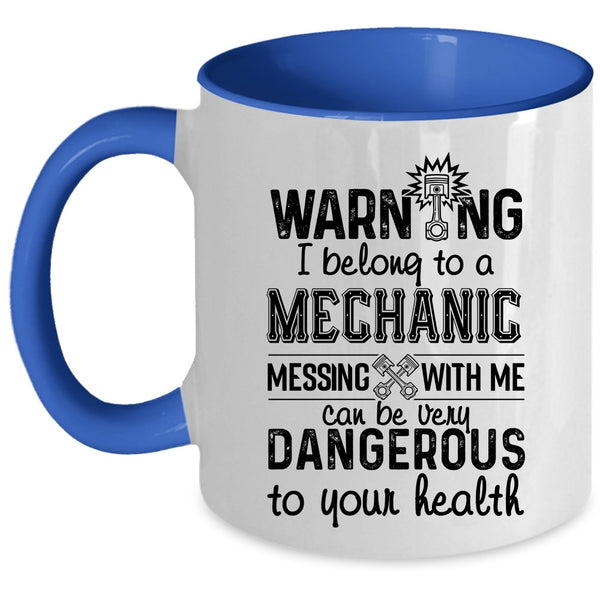 Messing With Me Can Be Very Dangerous Coffee Mug, I Belong To A Mechanic Accent Mug