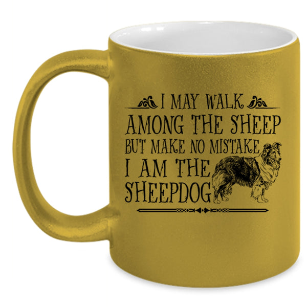 I May Walk Among The Sheep Mug, I Love Sheepdog Cup