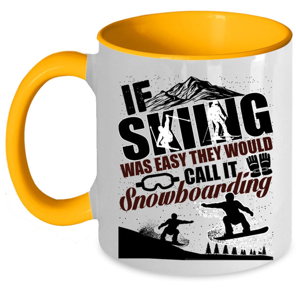 The Would Call It Snowboarding Coffee Mug, If Skiing Was Easy Accent Mug
