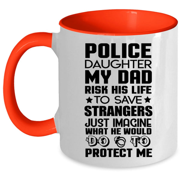 My Dad Would Do To Protect Me Coffee Mug, Police Daughter Accent Mug
