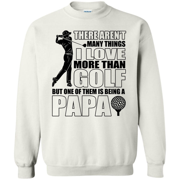 Coolest Papa Ever T Shirt, I Love More Than Golf Sweatshirt