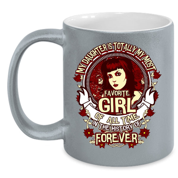 My Daughter Is My Most Favorite Girl Coffee Mug, Cute Daughter Coffee Cup