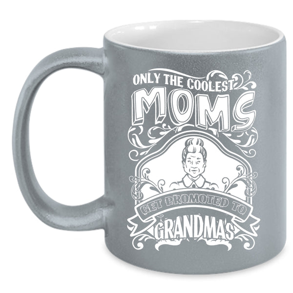The Coolest Moms Coffee Mug, Get Promoted To Grandmas Coffee Cup