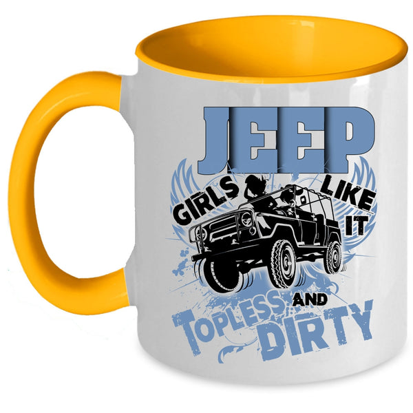 Cool Girls Coffee Mug, Jeep Girls Like It Topless And Dirty Accent Mug