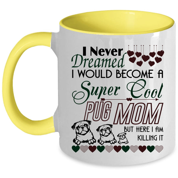 Cute Pug Mom Coffee Mug, I Would Become A Cool Pug Mom Accent Mug