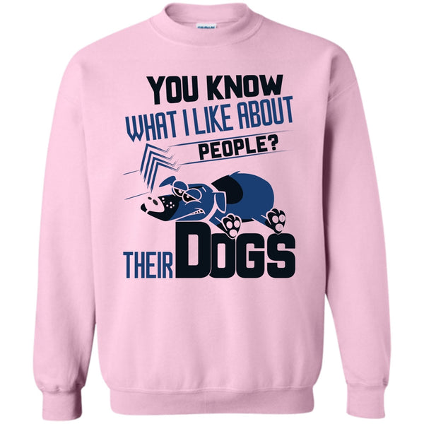 Coolest Dog Lover T Shirt, You Know what I Like About People Sweatshirt