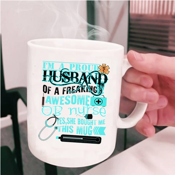 Cute Nurse's Husband Coffee Mug, I'm A Proud Husband Of An OB Nurse Cup