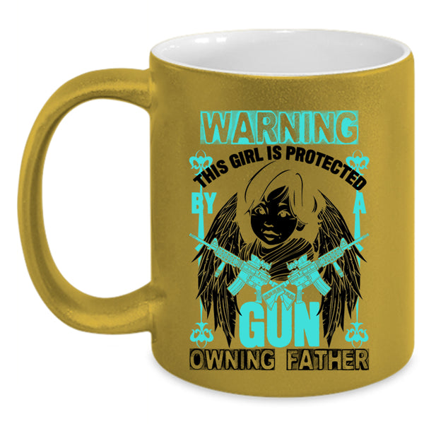 Family Coffee Mug, This Girl Is Protected By A Gun Owning Father Accent Mug
