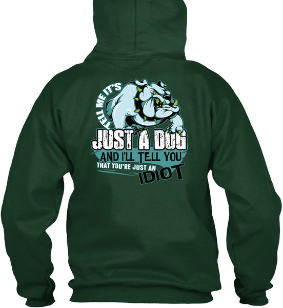 Tell Me It's Just A Dog T Shirt, Just An Idiot T Shirt