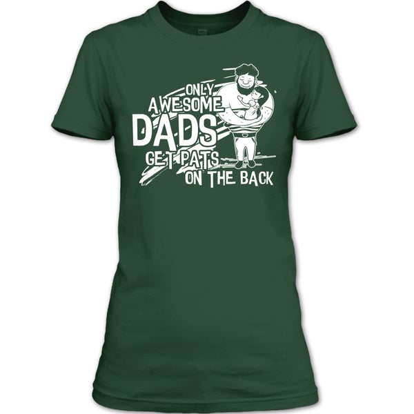 Only Awesome Dad T Shirt, Dad Get Pats On The Back T Shirt