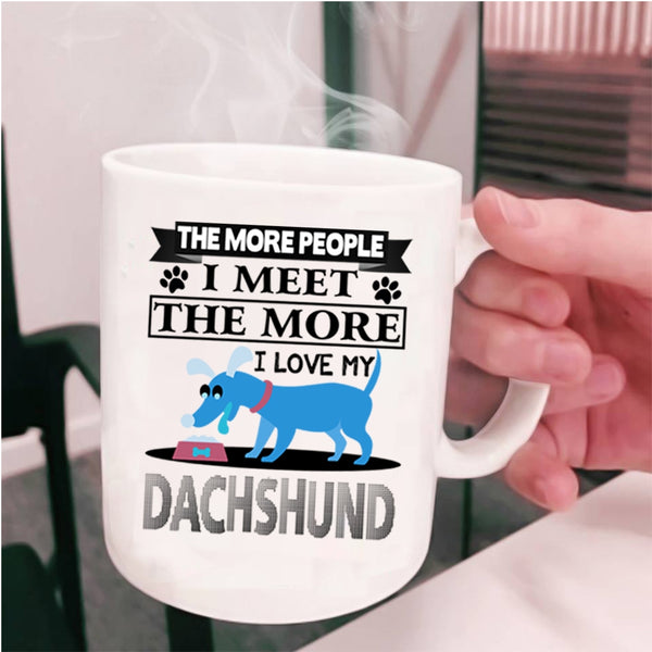 Cool Dogs Coffee Mug, The More I Love My Dachshund Cup
