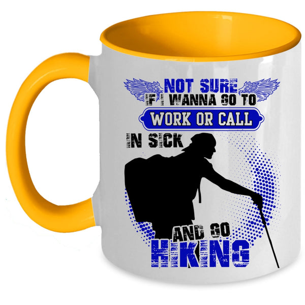 Go Hiking Coffee Mug, I Wanna Go To Work Or Call In sick Accent Mug
