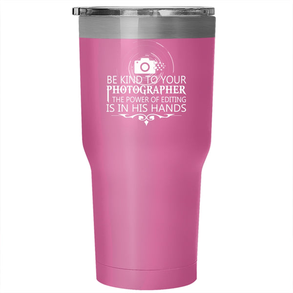 Be Kind To Your Photographer Tumbler 30 oz Stainless Steel, Cool Photographers Travel Mug
